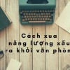 Cách xua năng lượng xấu ra khỏi văn phòng ❤️